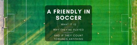 what is a friendly soccer match